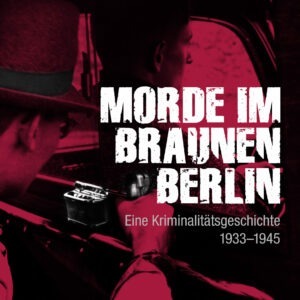 Morde im braunen Berlin Kriminalgeschichte