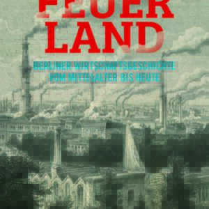 Feuerland Wirtschaftsgeschichte Berlin Buch