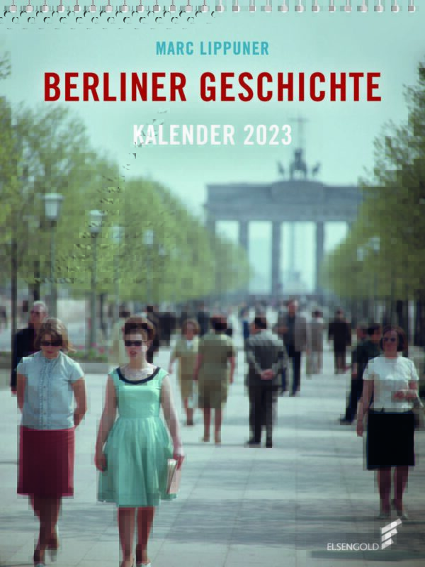 Das Bild zeigt das Cover des Kalenders Berliner Geschichte 2023.
